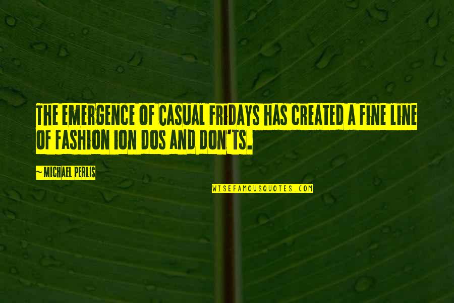 Best Fridays Quotes By Michael Perlis: The emergence of Casual Fridays has created a