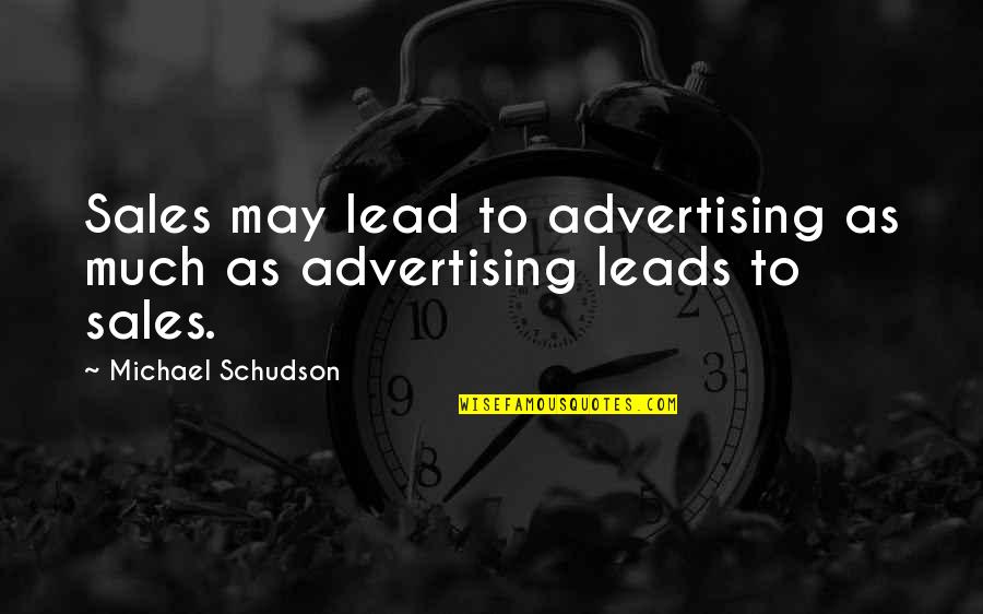 Best Fridays Quotes By Michael Schudson: Sales may lead to advertising as much as