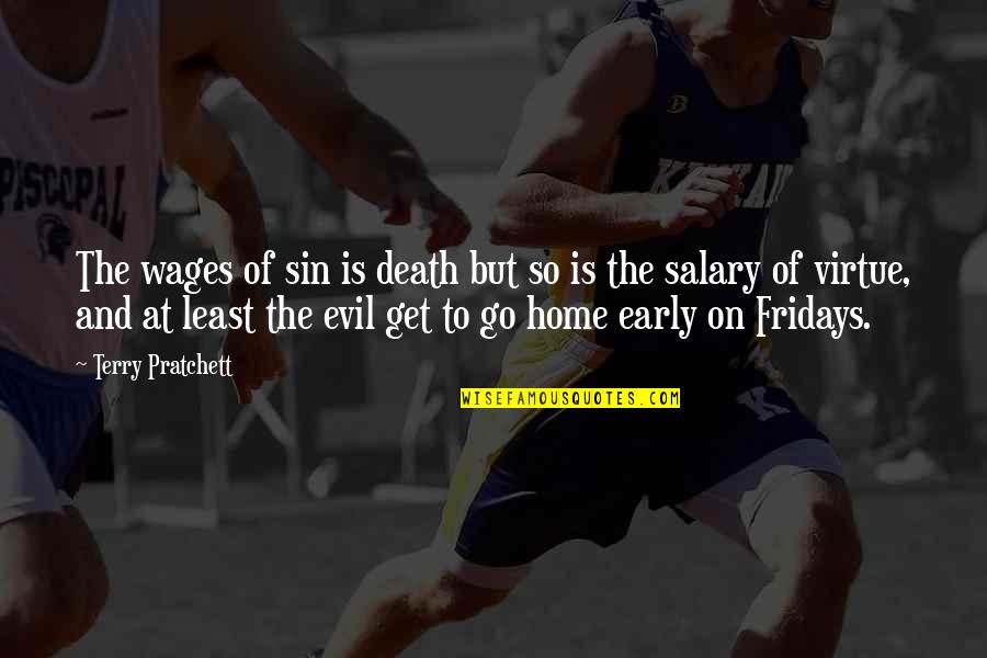 Best Fridays Quotes By Terry Pratchett: The wages of sin is death but so