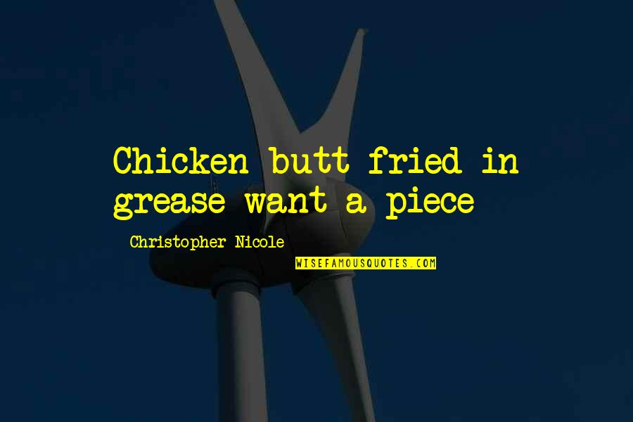 Best Fried Chicken Quotes By Christopher Nicole: Chicken butt fried in grease want a piece