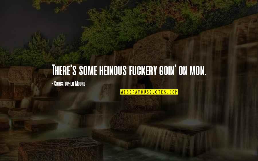 Best Friend Always Together Quotes By Christopher Moore: There's some heinous fuckery goin' on mon.