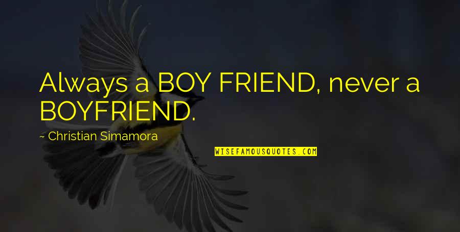 Best Friend And Boy Friend Quotes By Christian Simamora: Always a BOY FRIEND, never a BOYFRIEND.