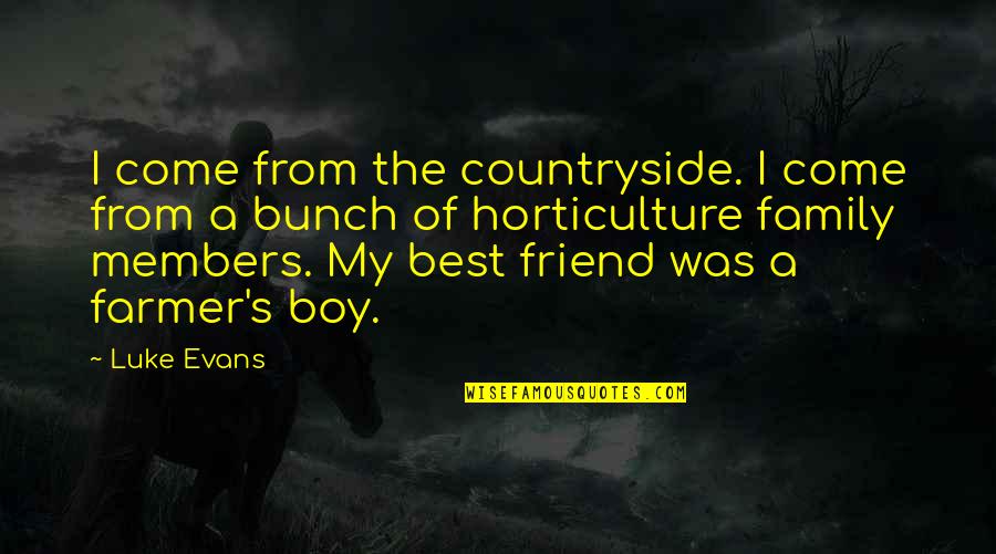 Best Friend And Boy Friend Quotes By Luke Evans: I come from the countryside. I come from