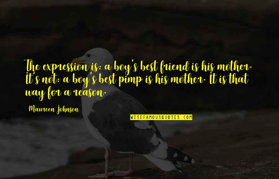 Best Friend And Boy Friend Quotes By Maureen Johnson: The expression is: a boy's best friend is