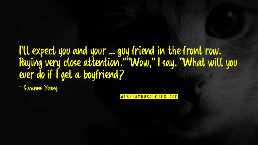 Best Friend And Boyfriend Quotes By Suzanne Young: I'll expect you and your ... guy friend