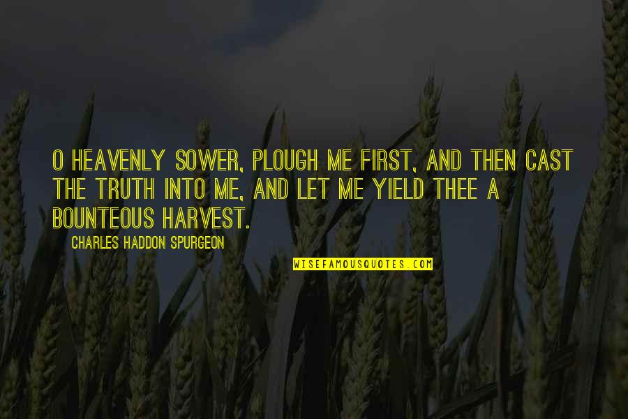 Best Friend And Cousin Quotes By Charles Haddon Spurgeon: O heavenly Sower, plough me first, and then