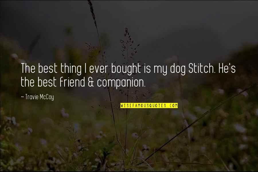 Best Friend And Dog Quotes By Travie McCoy: The best thing I ever bought is my