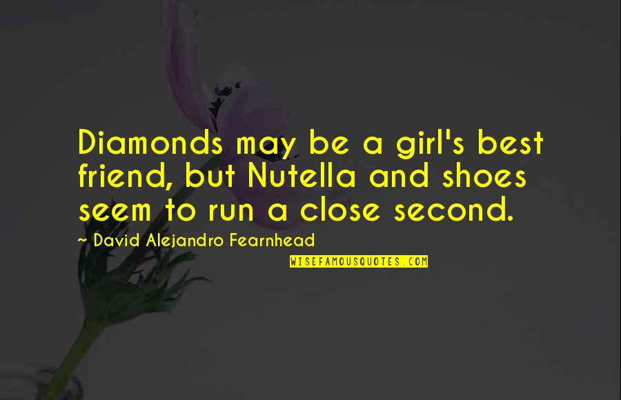 Best Friend And Friend Quotes By David Alejandro Fearnhead: Diamonds may be a girl's best friend, but