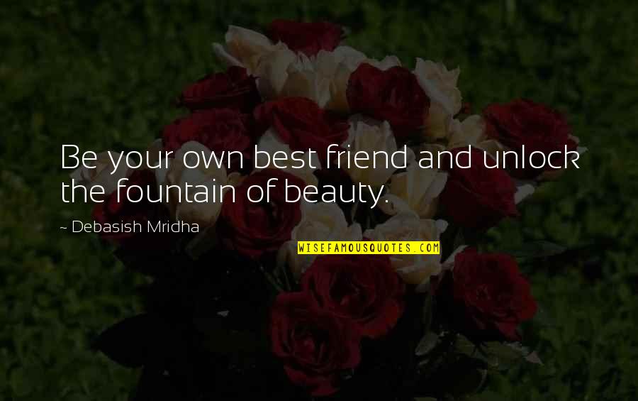 Best Friend And Friend Quotes By Debasish Mridha: Be your own best friend and unlock the