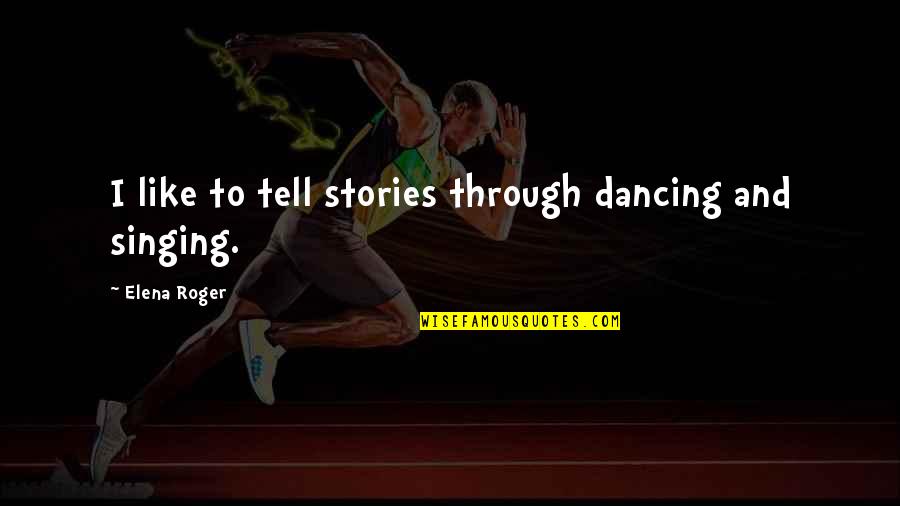 Best Friend And Girlfriend Quotes By Elena Roger: I like to tell stories through dancing and