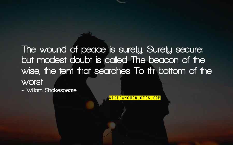 Best Friend And Girlfriend Quotes By William Shakespeare: The wound of peace is surety, Surety secure;