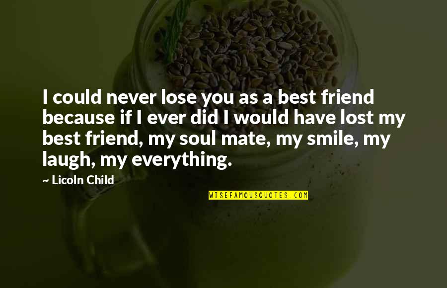 Best Friend And Laugh Quotes By Licoln Child: I could never lose you as a best