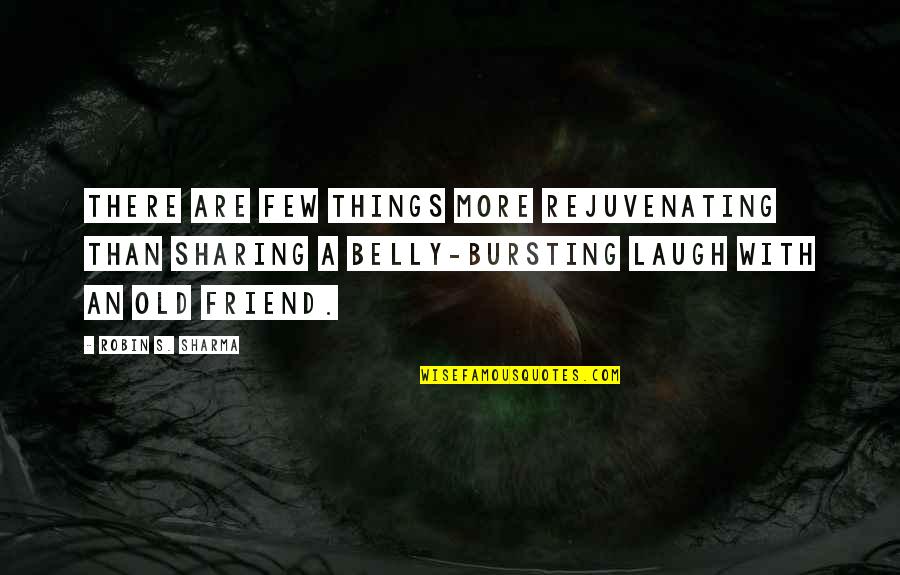 Best Friend And Laugh Quotes By Robin S. Sharma: There are few things more rejuvenating than sharing