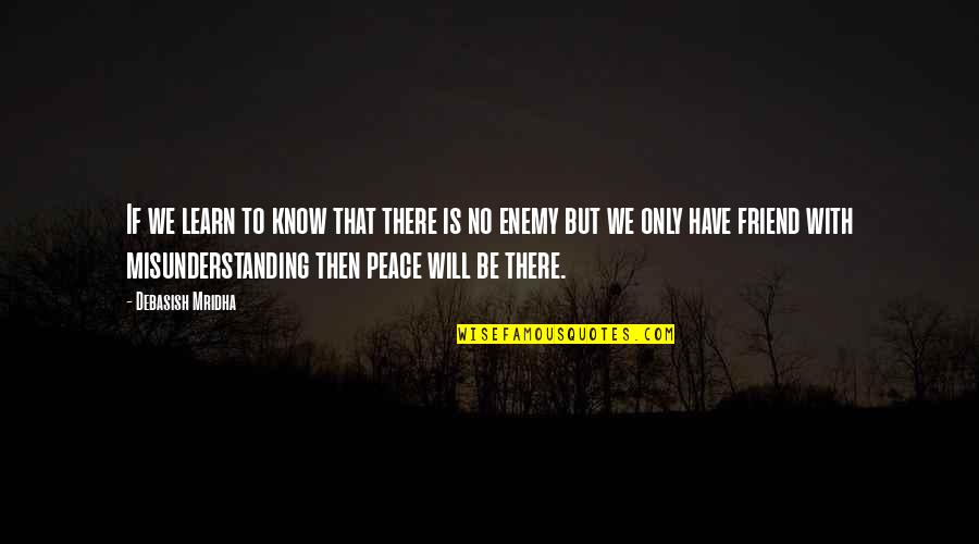 Best Friend And Love Of My Life Quotes By Debasish Mridha: If we learn to know that there is