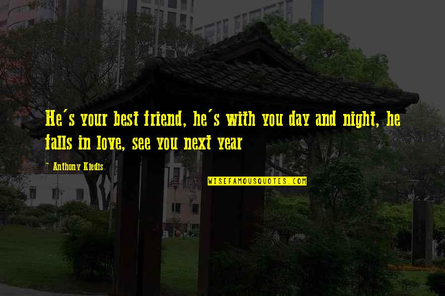 Best Friend And Love Quotes By Anthony Kiedis: He's your best friend, he's with you day