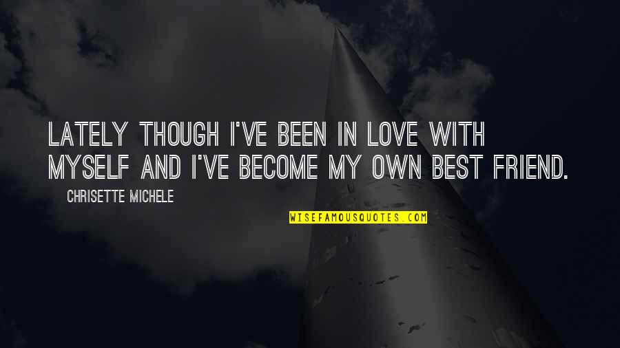 Best Friend And Love Quotes By Chrisette Michele: Lately though I've been in love with myself