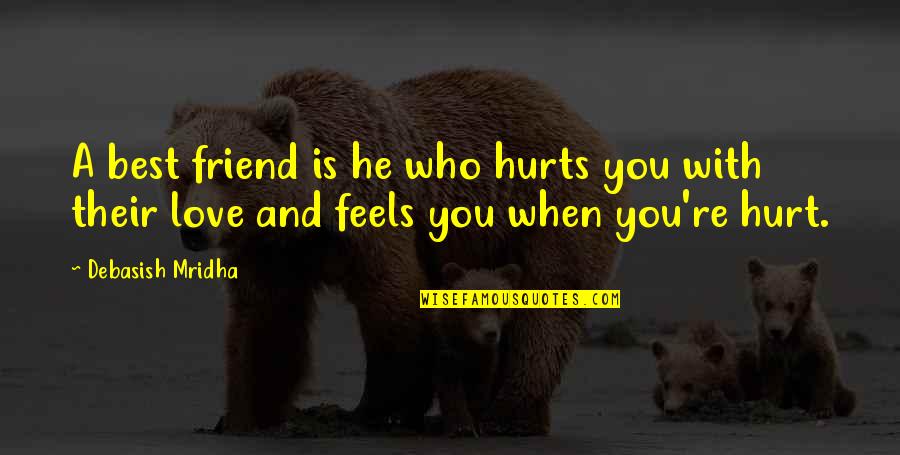 Best Friend And Love Quotes By Debasish Mridha: A best friend is he who hurts you