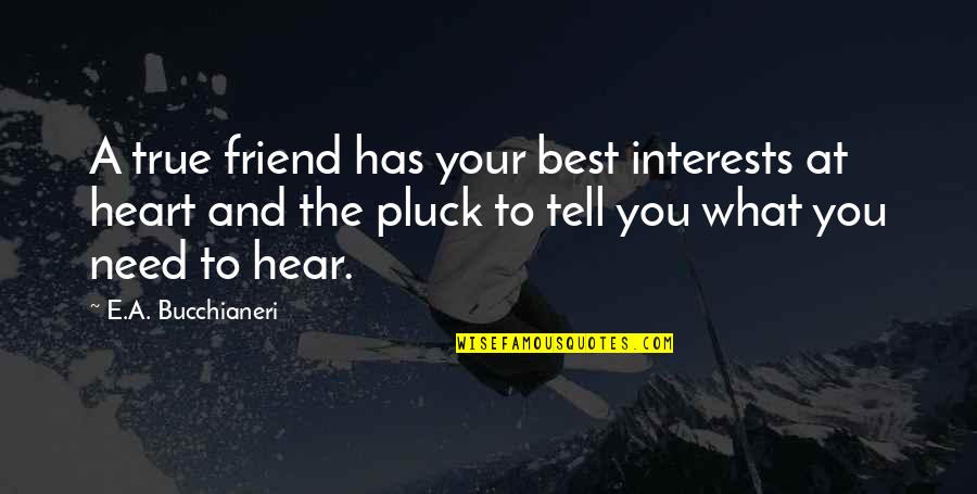 Best Friend And Love Quotes By E.A. Bucchianeri: A true friend has your best interests at