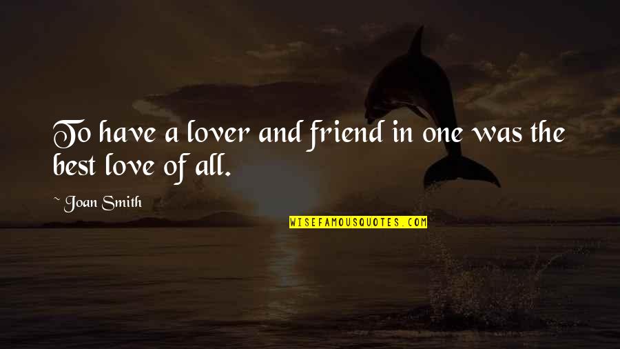 Best Friend And Love Quotes By Joan Smith: To have a lover and friend in one