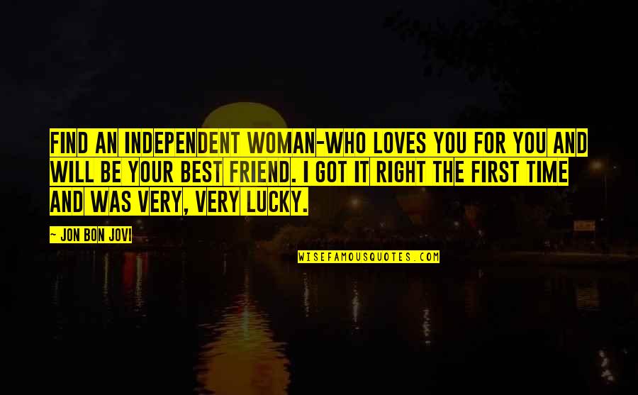 Best Friend And Love Quotes By Jon Bon Jovi: Find an independent woman-who loves you for you