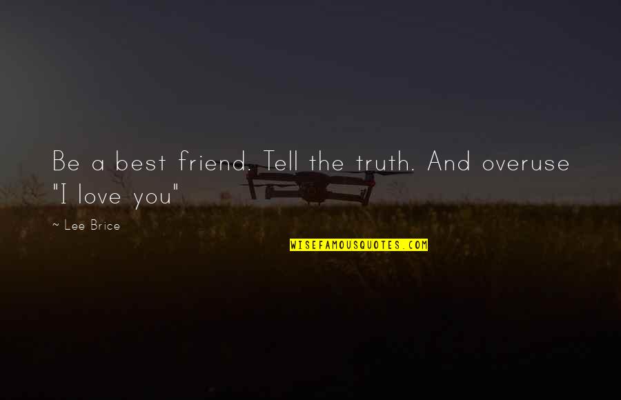 Best Friend And Love Quotes By Lee Brice: Be a best friend. Tell the truth. And