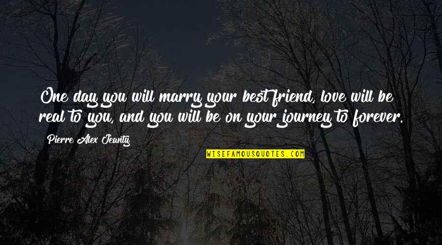 Best Friend And Love Quotes By Pierre Alex Jeanty: One day you will marry your best friend,