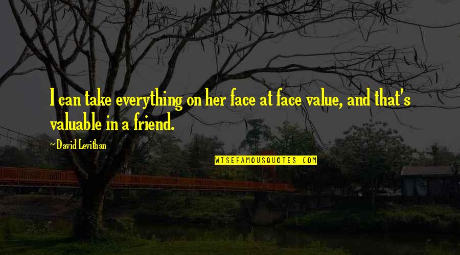 Best Friend And Relationship Quotes By David Levithan: I can take everything on her face at