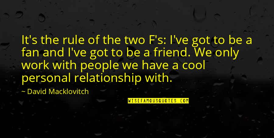 Best Friend And Relationship Quotes By David Macklovitch: It's the rule of the two F's: I've