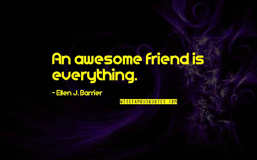 Best Friend And Relationship Quotes By Ellen J. Barrier: An awesome friend is everything.