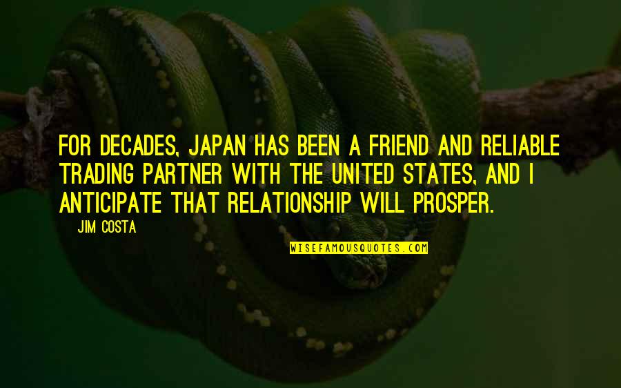 Best Friend And Relationship Quotes By Jim Costa: For decades, Japan has been a friend and