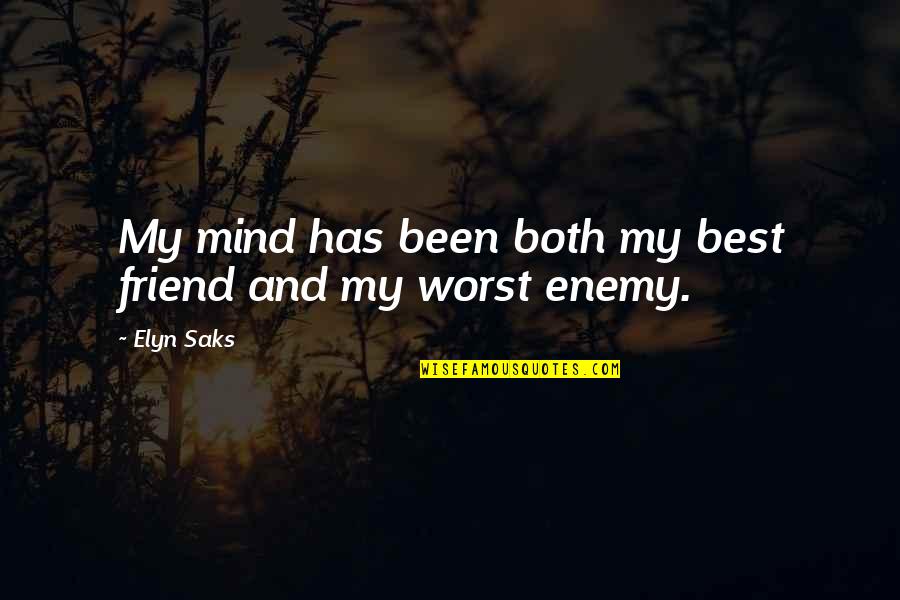 Best Friend And Worst Enemy Quotes By Elyn Saks: My mind has been both my best friend