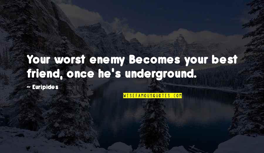 Best Friend And Worst Enemy Quotes By Euripides: Your worst enemy Becomes your best friend, once