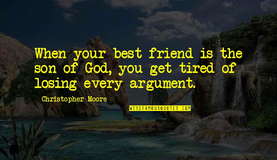 Best Friend Argument Quotes By Christopher Moore: When your best friend is the son of Best Friend Argument Quotes By Christopher Moore: When your best friend is the son of