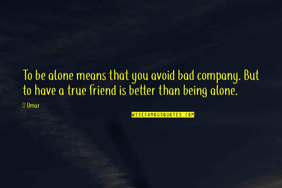 Best Friend Avoid Quotes By Umar: To be alone means that you avoid bad