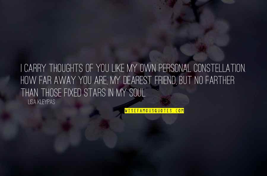 Best Friend Away Quotes By Lisa Kleypas: I carry thoughts of you like my own