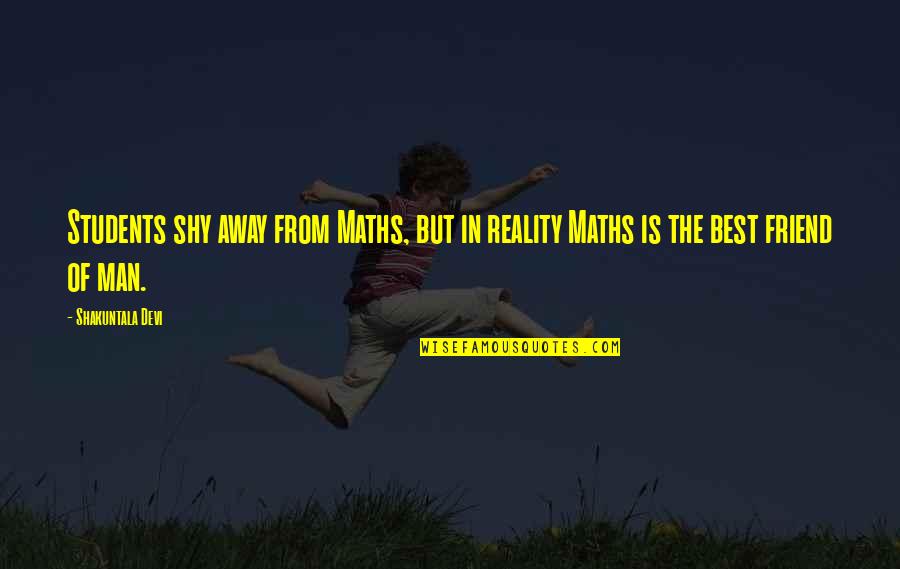 Best Friend Away Quotes By Shakuntala Devi: Students shy away from Maths, but in reality