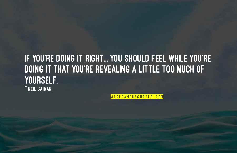 Best Friend Backstab Quotes By Neil Gaiman: If you're doing it right... you should feel