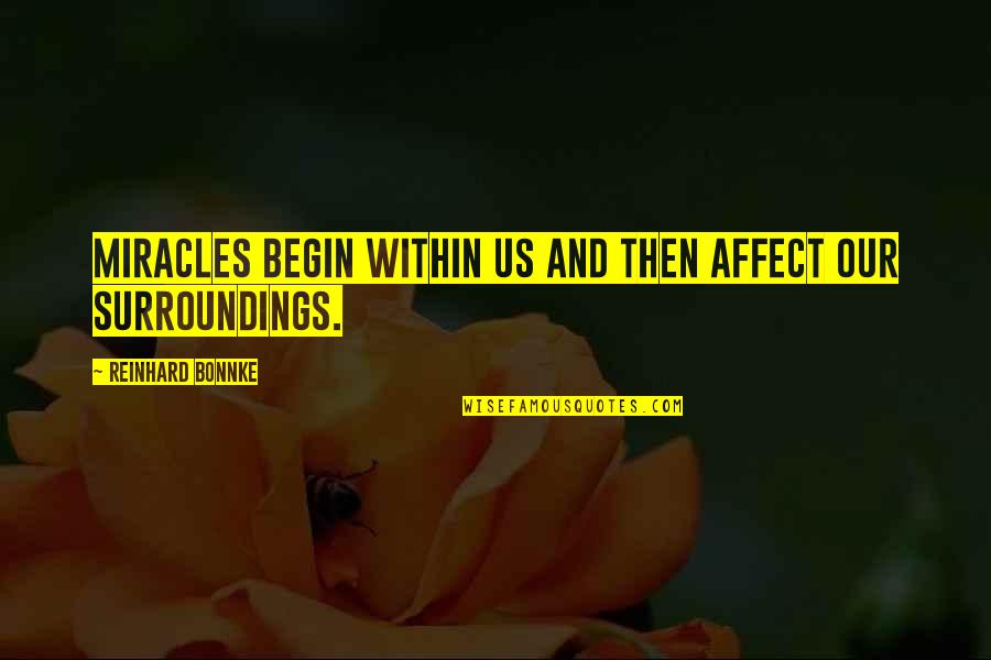 Best Friend Backstabbed Me Quotes By Reinhard Bonnke: Miracles begin within us and then affect our Best Friend Backstabbed Me Quotes By Reinhard Bonnke: Miracles begin within us and then affect our