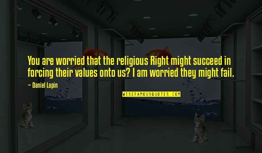 Best Friend Bereavement Quotes By Daniel Lapin: You are worried that the religious Right might Best Friend Bereavement Quotes By Daniel Lapin: You are worried that the religious Right might