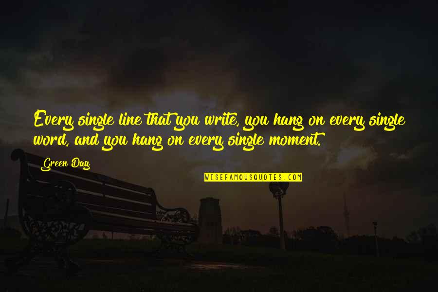 Best Friend Bereavement Quotes By Green Day: Every single line that you write, you hang Best Friend Bereavement Quotes By Green Day: Every single line that you write, you hang