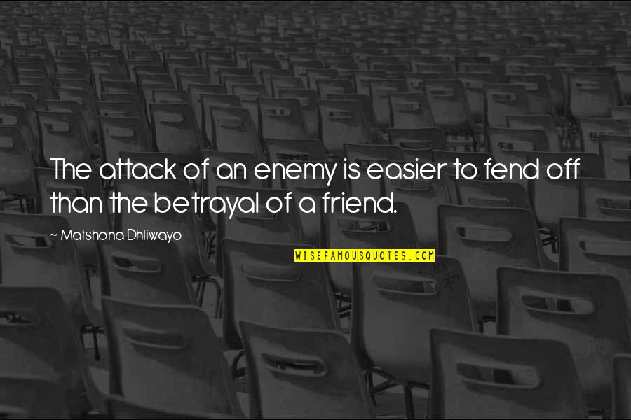 Best Friend Betrayal Quotes By Matshona Dhliwayo: The attack of an enemy is easier to