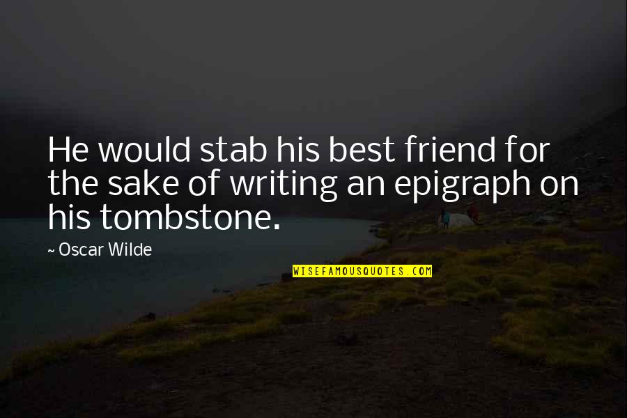 Best Friend Betrayal Quotes By Oscar Wilde: He would stab his best friend for the