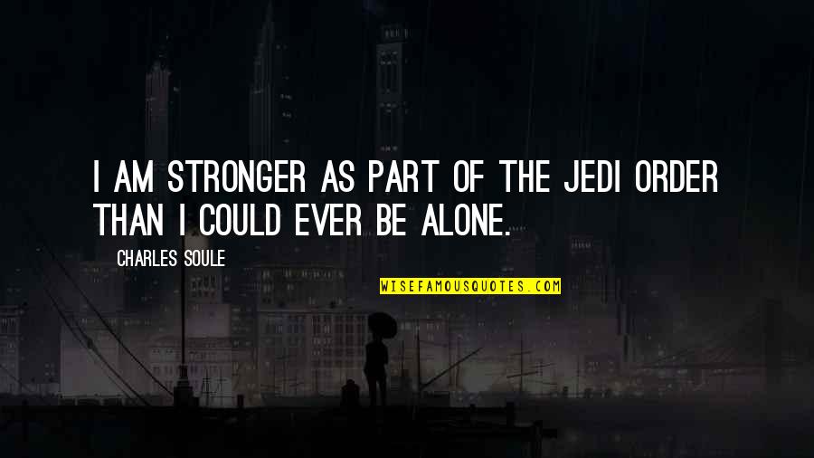 Best Friend Boy Girl Love Quotes By Charles Soule: I am stronger as part of the Jedi
