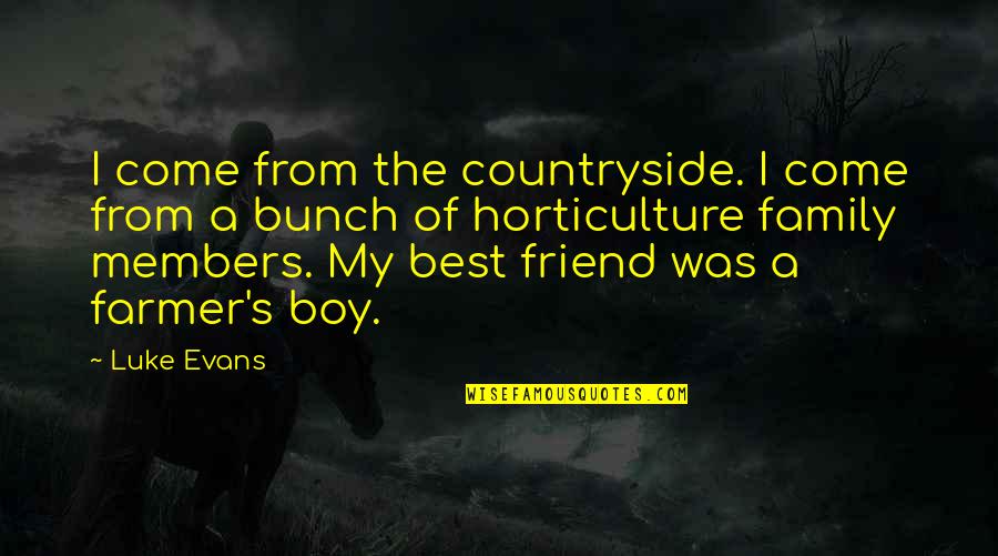 Best Friend Boy Quotes By Luke Evans: I come from the countryside. I come from