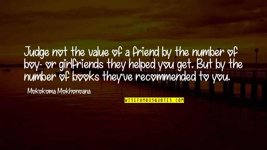 Best Friend Boy Quotes By Mokokoma Mokhonoana: Judge not the value of a friend by