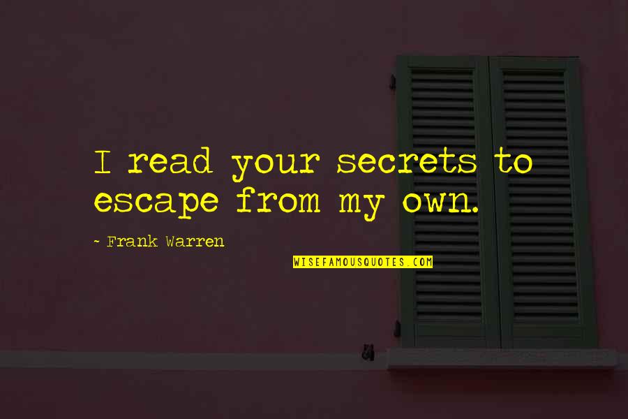 Best Friend Boyfriend Girlfriend Quotes By Frank Warren: I read your secrets to escape from my