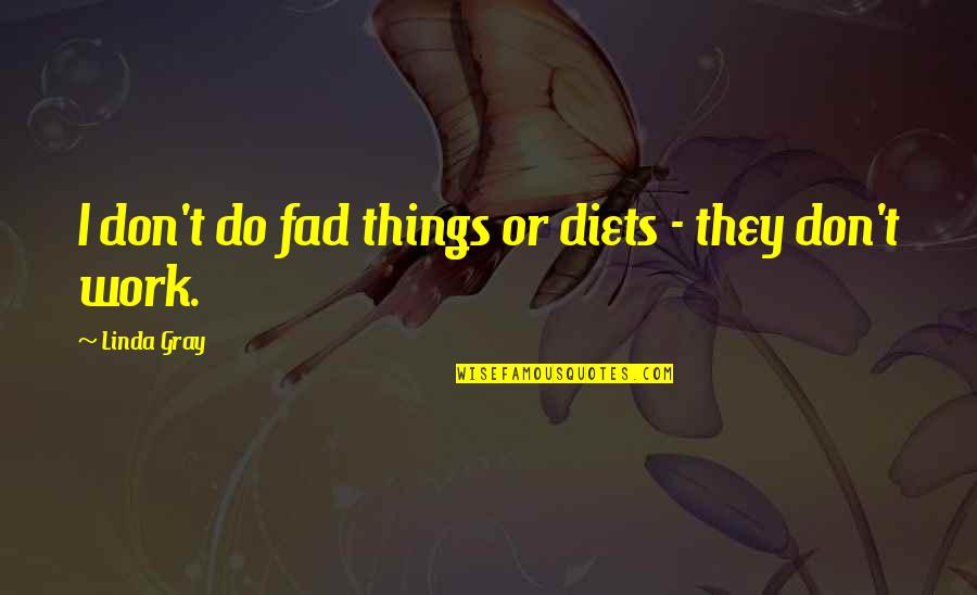 Best Friend Boyfriend Quotes By Linda Gray: I don't do fad things or diets -