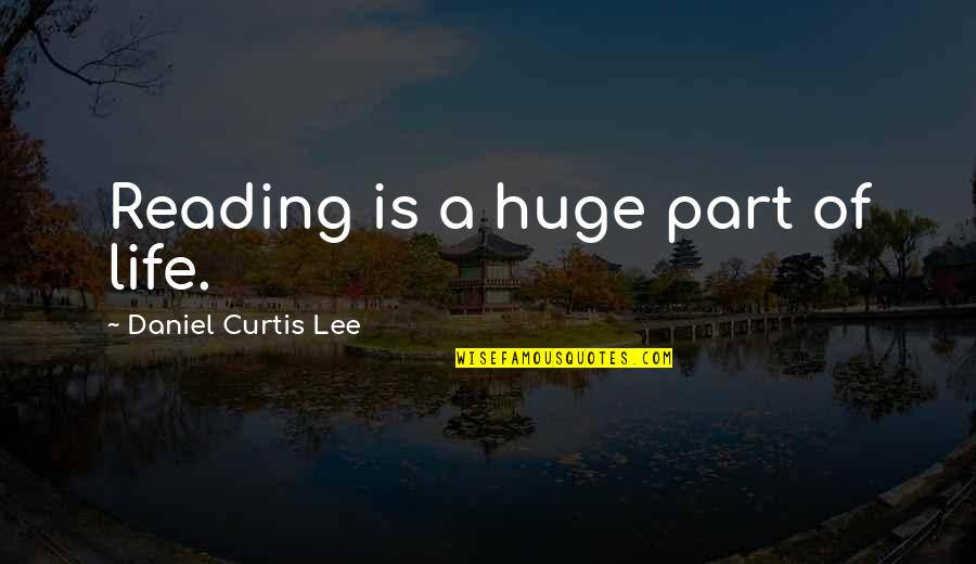 Best Friend Breast Cancer Quotes By Daniel Curtis Lee: Reading is a huge part of life.