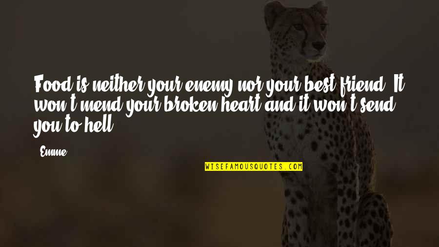 Best Friend Broken Quotes By Emme: Food is neither your enemy nor your best