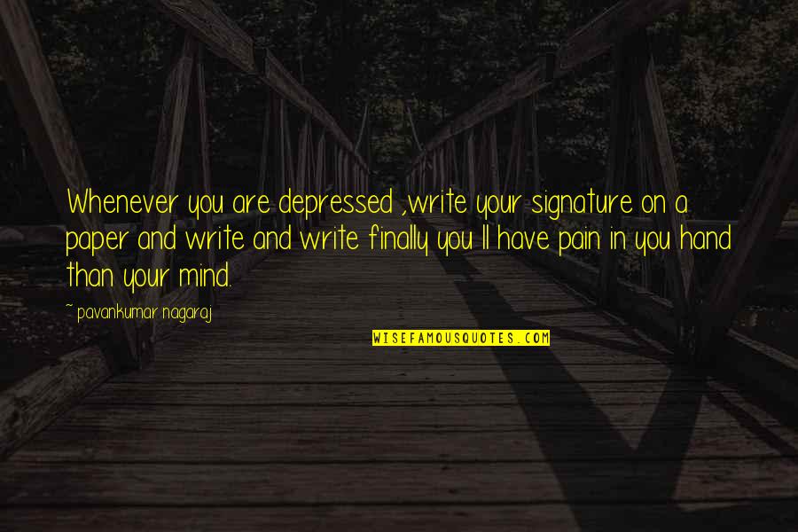 Best Friend Broken Quotes By Pavankumar Nagaraj: Whenever you are depressed ,write your signature on